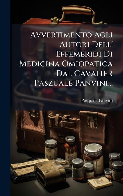 Avvertimento Agli Autori Dell’ Effemeridi Di Medicina Omiopatica Dal Cavalier Paszuale Panvini...