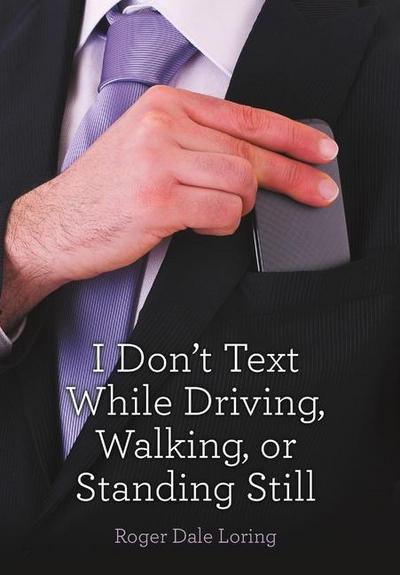 I Don’t Text While Driving, Walking, or Standing Still
