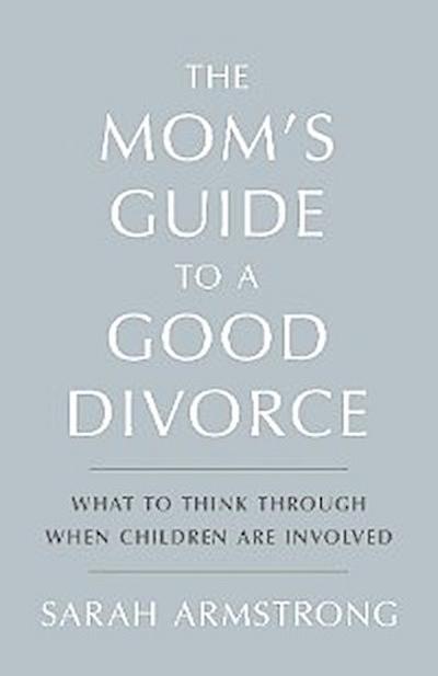 The Mom’s Guide to a Good Divorce