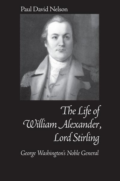 William Alexander Lord Stirling: George Washington’s Noble General