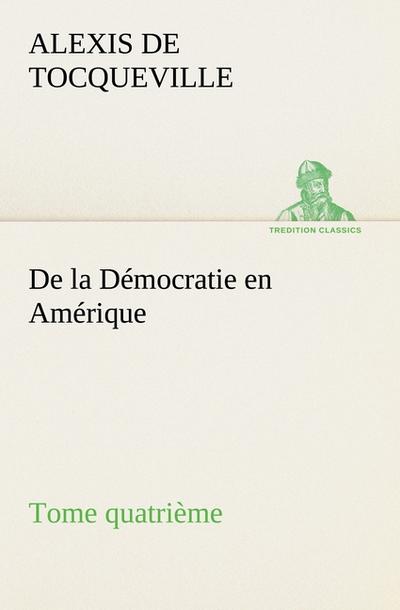 De la Démocratie en Amérique, tome quatrième
