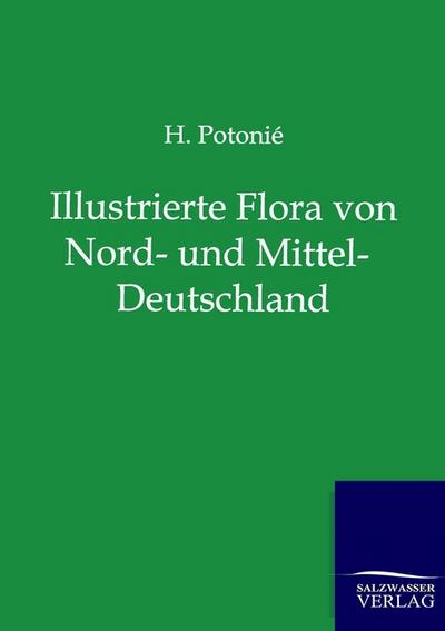 Illustrierte Flora von Nord- und Mittel-Deutschland - H. Potonie