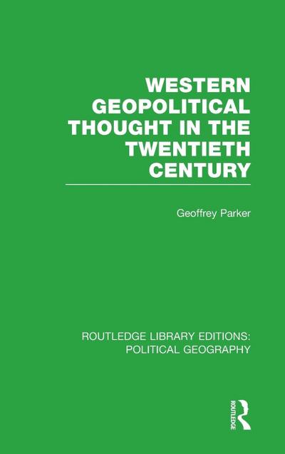Western Geopolitical Thought in the Twentieth Century (Routledge Library Editions