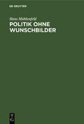 Politik ohne Wunschbilder von Hans Mühlenfeld | Ebook