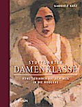Stuttgarter Damenklasse: Künstlerinnen auf dem Weg in die Moderne: Starke Künstlerinnen auf dem Weg in die Moderne