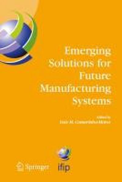 Emerging Solutions for Future Manufacturing Systems: Ifip Tc 5 / Wg 5.5. Sixth Ifip International Conference on Information Technology for Balanced Au