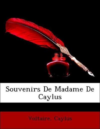 Voltaire: Souvenirs De Madame De Caylus