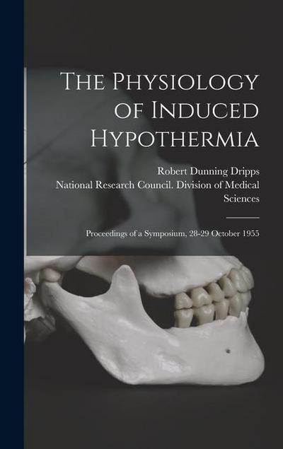 The Physiology of Induced Hypothermia; Proceedings of a Symposium, 28-29 October 1955