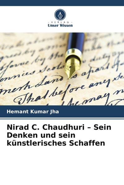 Nirad C. Chaudhuri - Sein Denken und sein künstlerisches Schaffen