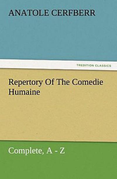 Repertory Of The Comedie Humaine, Complete, A - Z