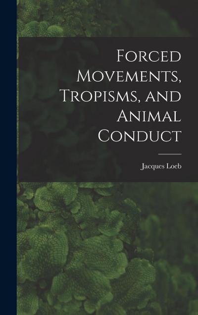 Forced Movements, Tropisms, and Animal Conduct