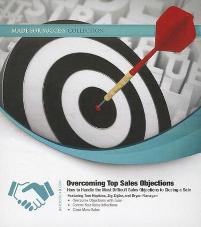Overcoming Top Sales Objections: How to Handle the Most Difficult Sales Objections to Closing a Sale