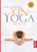 Das große Yin-Yoga-Buch von Bernie Clark | Ebook