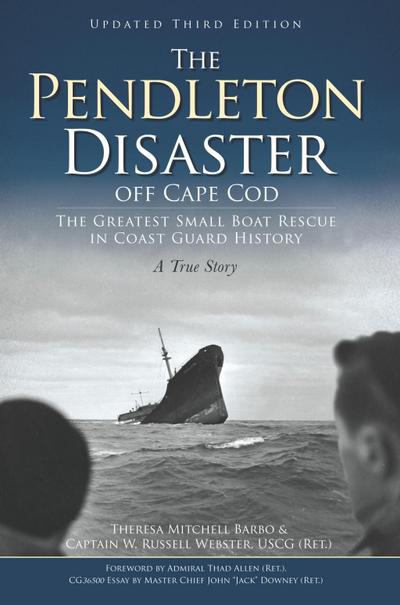 Pendleton Disaster off Cape Cod: The Greatest Small Boat Rescue in Coast Guard History