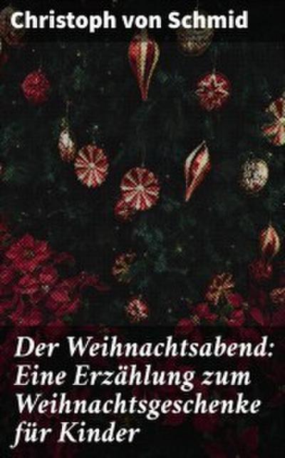 Der Weihnachtsabend: Eine Erzählung zum Weihnachtsgeschenke für Kinder