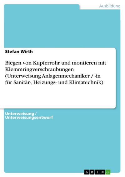 Biegen von Kupferrohr und montieren mit Klemmringverschraubungen (Unterweisung Anlagenmechaniker / -in für Sanitär-, Heizungs- und Klimatechnik)