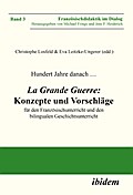 Hundert Jahre danach ... La Grande Guerre: Konzepte und Vorschläge