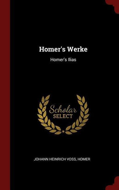 Homer’s Werke: Homer’s Ilias