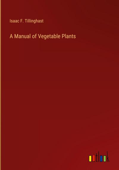 A Manual of Vegetable Plants