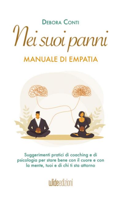 Nei suoi panni - Manuale di Empatia - Suggerimenti pratici di coaching e di psicologia per stare bene con il cuore e con la mente, tuoi e di chi ti sta attorno