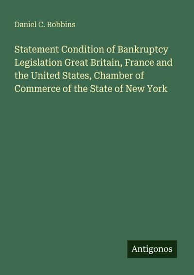 Statement Condition of Bankruptcy Legislation Great Britain, France and the United States, Chamber of Commerce of the State of New York