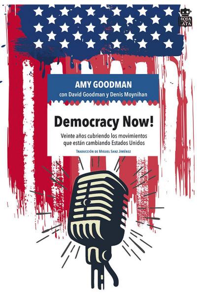 Democracy now! : veinte años cubriendo los movimientos que están cambiando Estados Unidos