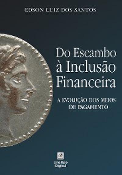 Do escambo à inclusão financeira