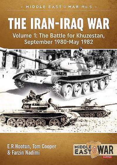 The Iran-Iraq War (Revised & Expanded Edition): Volume 1 - The Battle for Khuzestan, September 1980-May 1982