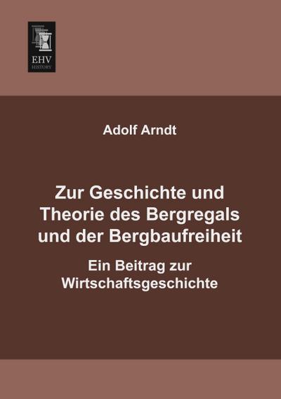 Zur Geschichte und Theorie des Bergregals und der Bergbaufreiheit