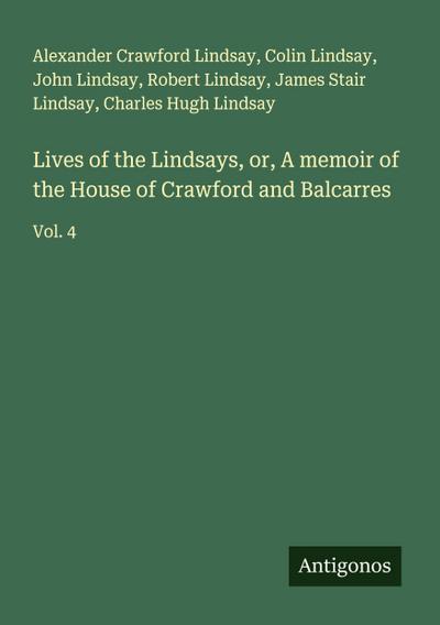 Lives of the Lindsays, or, A memoir of the House of Crawford and Balcarres