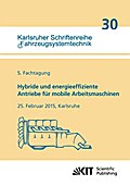 Hybride und energieeffiziente Antriebe für mobile Arbeitsmaschinen : 5.Fachtagung, 25.Februar 2015, Karlsruhe