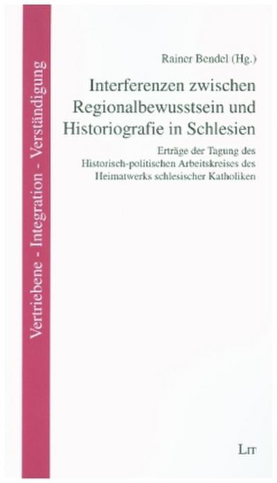 Interferenzen zwischen Regionalbewusstsein und Historiografie in Schlesien