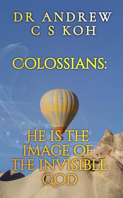Colossians: He is the Image of the Invisible God (Prison Epistles, #3)
