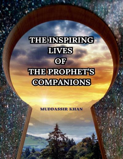 The Inspiring Lives of the Prophet’s Companions