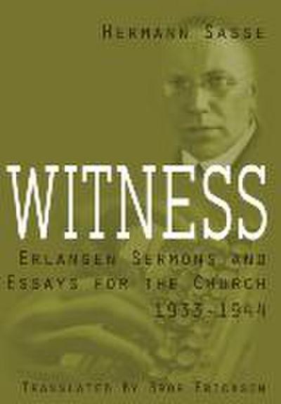 Witness: Erlangen Sermons and Essays for the Church, 1933-1944