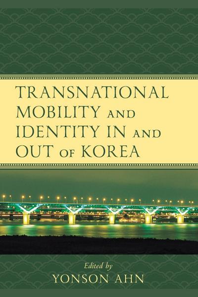 Transnational Mobility and Identity in and out of Korea