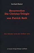 Resurrection. Die Christustrilogie von Patrick Roth - Gerhard Kaiser