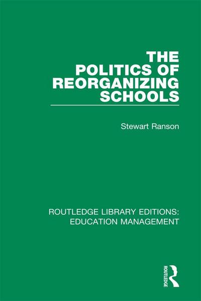 The Politics of Reorganizing Schools
