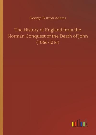 The History of England from the Norman Conquest of the Death of John (1066-1216)