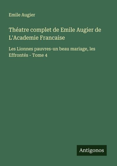 Théatre complet de Emile Augier de L’Academie Francaise