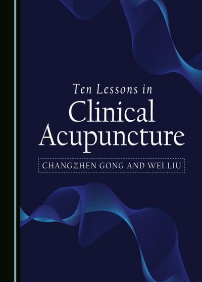 Ten Lessons in Clinical Acupuncture