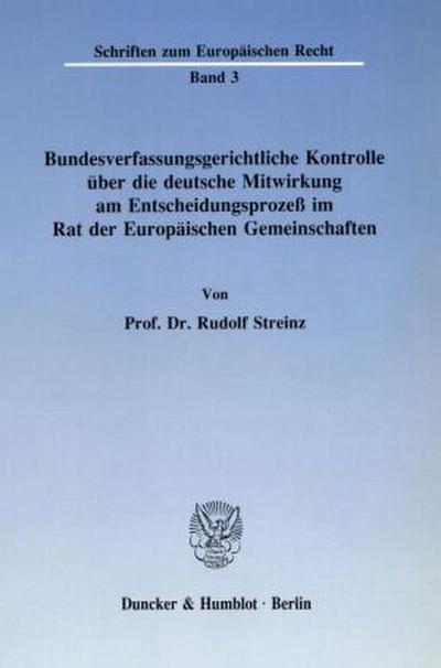 Bundesverfassungsgerichtliche Kontrolle über die deutsche Mitwirkung am Entscheidungsprozeß im Rat der Europäischen Gemeinschaften.