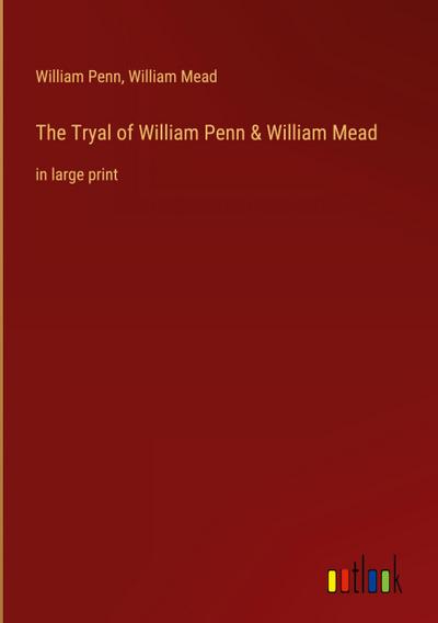 The Tryal of William Penn & William Mead