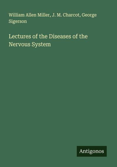 Lectures of the Diseases of the Nervous System