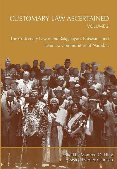 Customary Law Ascertained Volume 2. The Customary Law of the Bakgalagari, Batswana and Damara Communities of Namibia