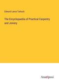 The Encyclopaedia of Practical Carpentry and Joinery