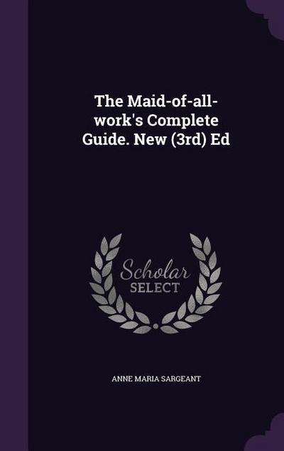The Maid-of-all-work’s Complete Guide. New (3rd) Ed