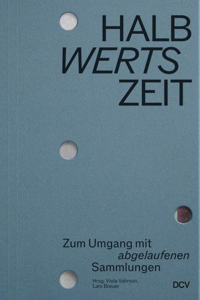 HALBwertsZeit - Zum Umgang mit abgelaufenen Sammlungen