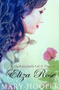 Remarkable Life and Times of Eliza Rose