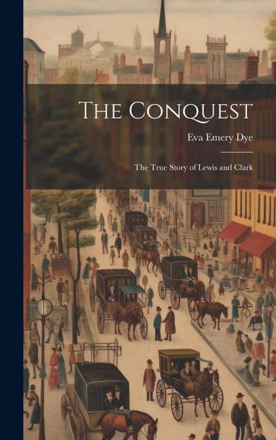 The Conquest: The True Story of Lewis and Clark